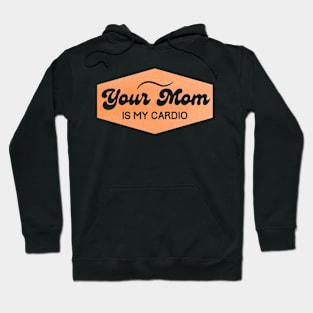 your mom is my cardio Hoodie